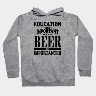 Education Is Important But Beer Is Importanter Hoodie